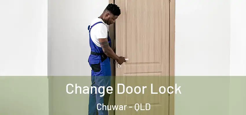  Change Door Lock Chuwar - QLD