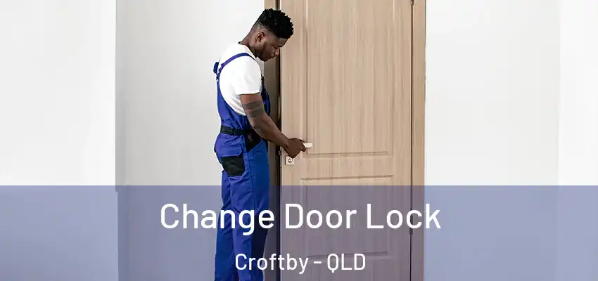 Change Door Lock Croftby - QLD