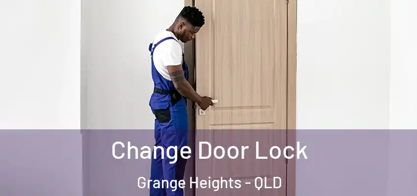  Change Door Lock Grange Heights - QLD
