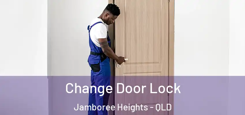  Change Door Lock Jamboree Heights - QLD