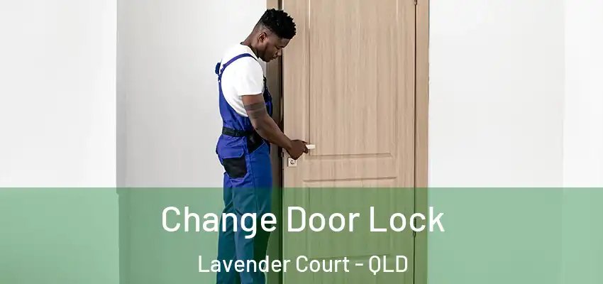  Change Door Lock Lavender Court - QLD