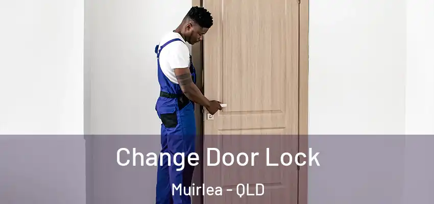 Change Door Lock Muirlea - QLD