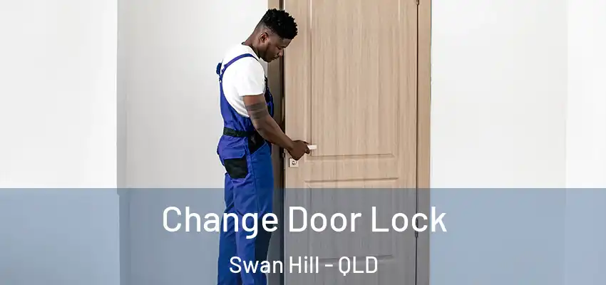  Change Door Lock Swan Hill - QLD
