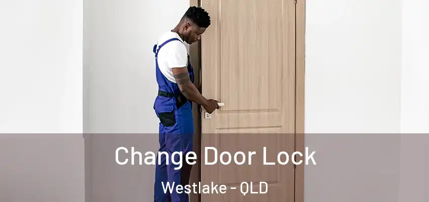  Change Door Lock Westlake - QLD