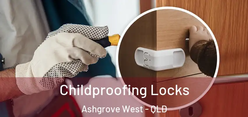 Childproofing Locks Ashgrove West - QLD
