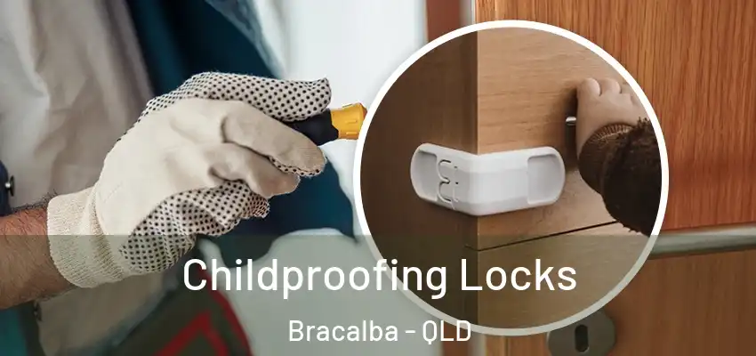 Childproofing Locks Bracalba - QLD