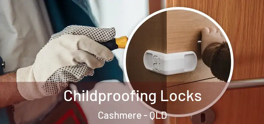 Childproofing Locks Cashmere - QLD