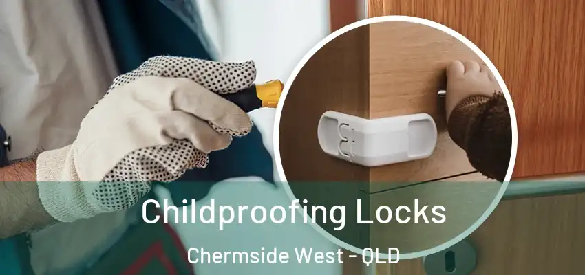  Childproofing Locks Chermside West - QLD