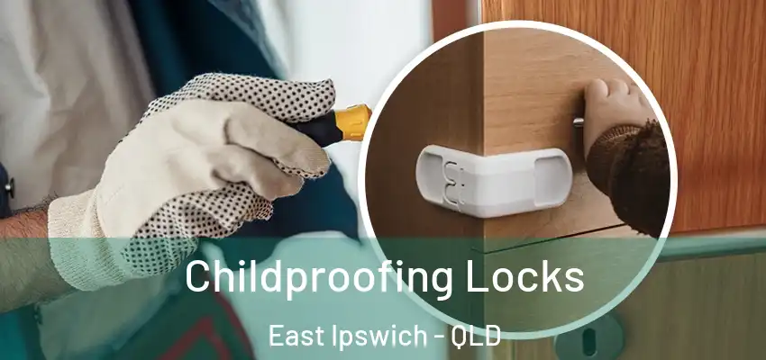  Childproofing Locks East Ipswich - QLD