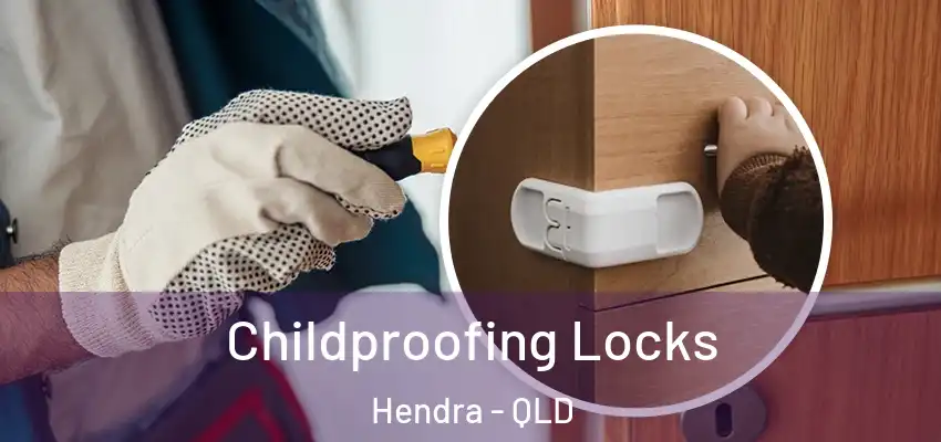 Childproofing Locks Hendra - QLD