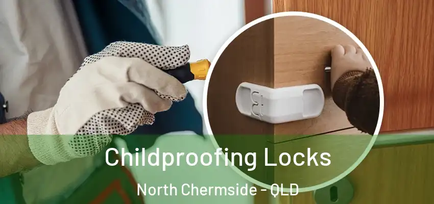  Childproofing Locks North Chermside - QLD