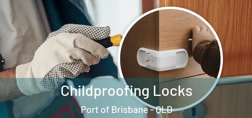  Childproofing Locks Port of Brisbane - QLD