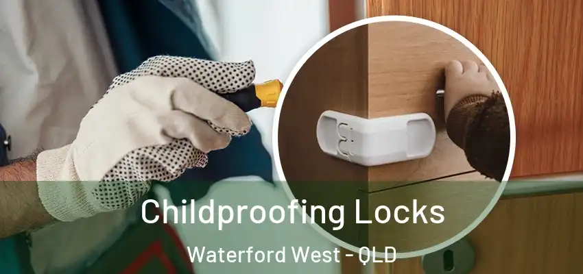 Childproofing Locks Waterford West - QLD