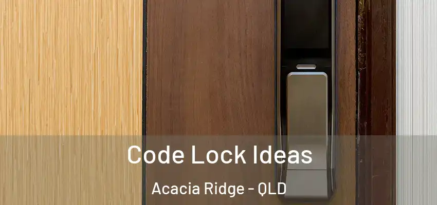  Code Lock Ideas Acacia Ridge - QLD