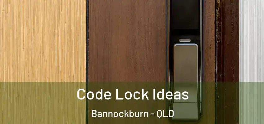  Code Lock Ideas Bannockburn - QLD