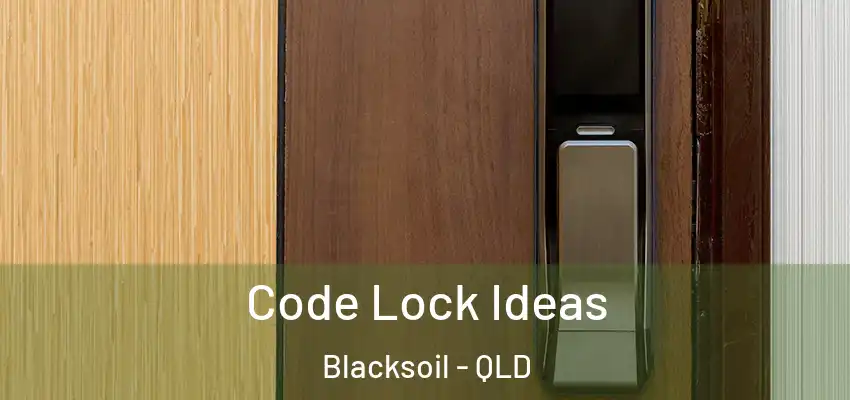  Code Lock Ideas Blacksoil - QLD