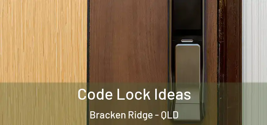  Code Lock Ideas Bracken Ridge - QLD
