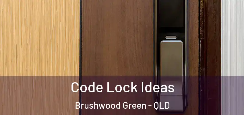  Code Lock Ideas Brushwood Green - QLD