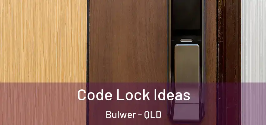  Code Lock Ideas Bulwer - QLD