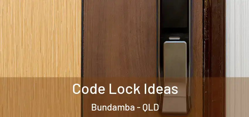  Code Lock Ideas Bundamba - QLD