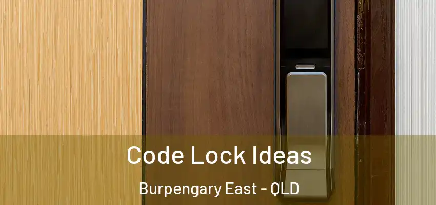  Code Lock Ideas Burpengary East - QLD