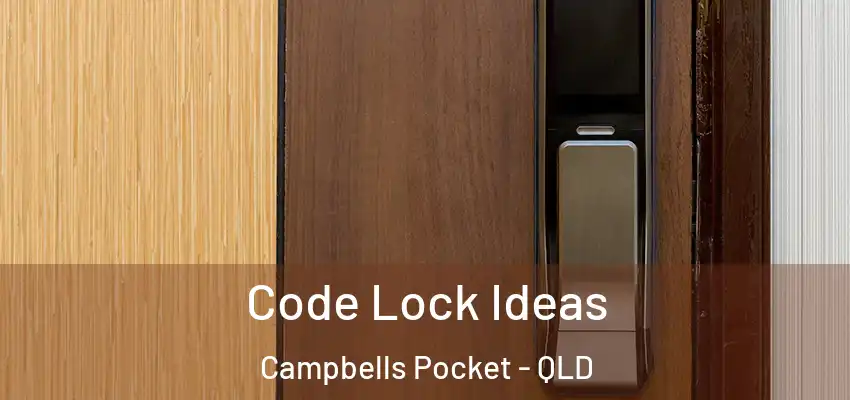  Code Lock Ideas Campbells Pocket - QLD
