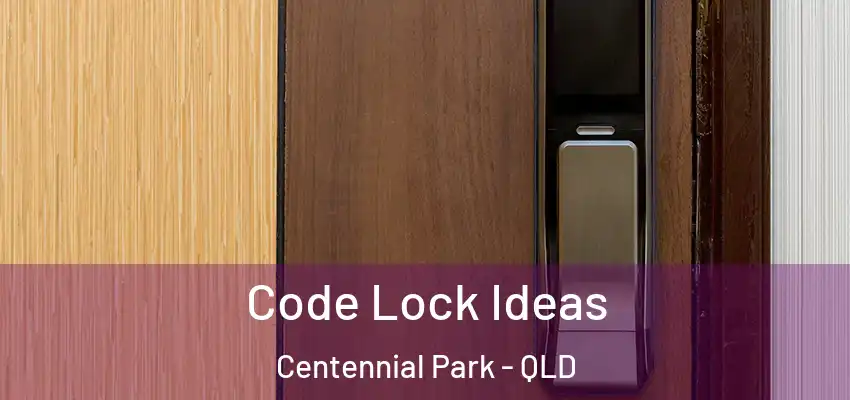 Code Lock Ideas Centennial Park - QLD