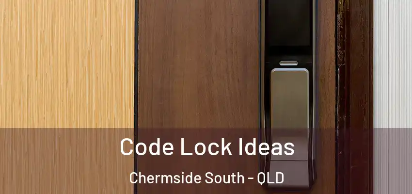 Code Lock Ideas Chermside South - QLD