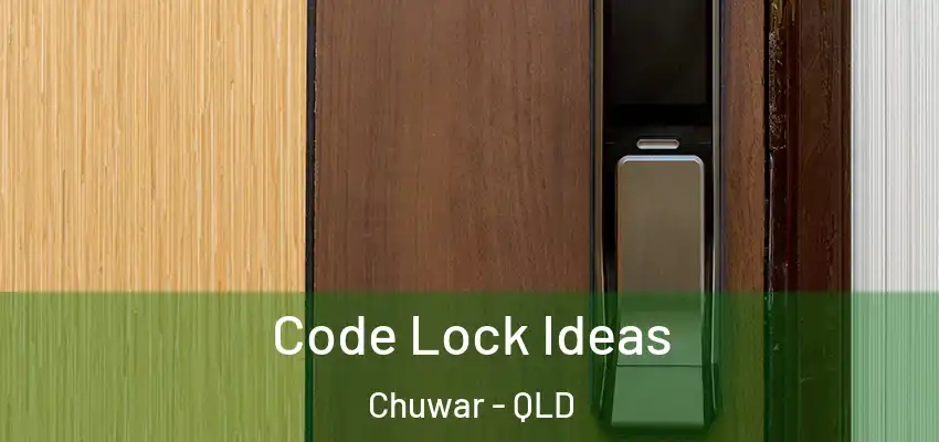  Code Lock Ideas Chuwar - QLD