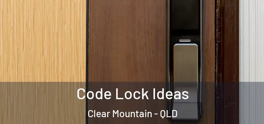  Code Lock Ideas Clear Mountain - QLD
