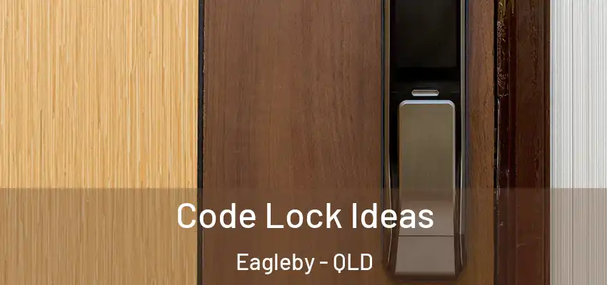  Code Lock Ideas Eagleby - QLD