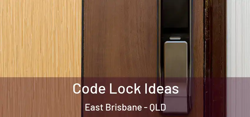 Code Lock Ideas East Brisbane - QLD