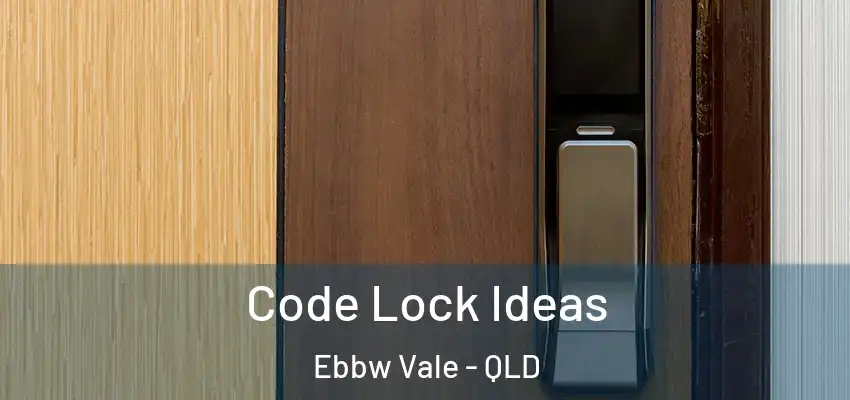  Code Lock Ideas Ebbw Vale - QLD