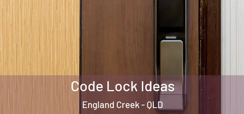 Code Lock Ideas England Creek - QLD
