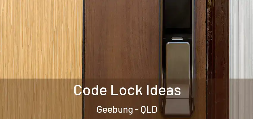  Code Lock Ideas Geebung - QLD
