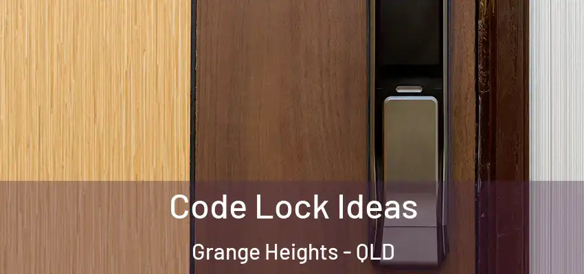Code Lock Ideas Grange Heights - QLD