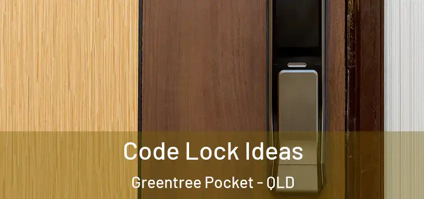  Code Lock Ideas Greentree Pocket - QLD