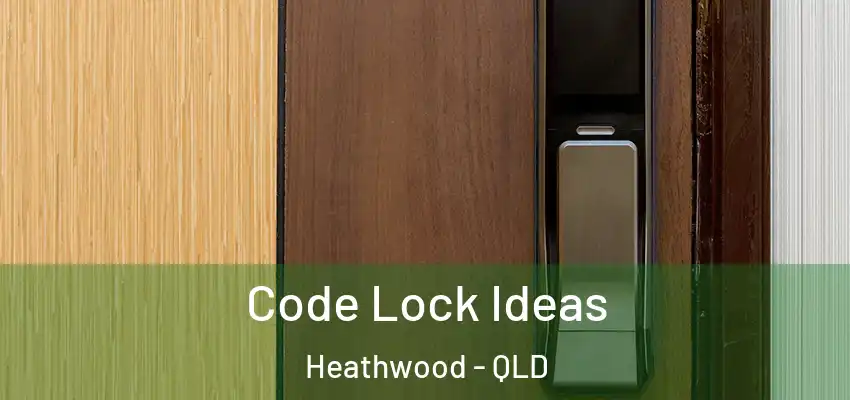  Code Lock Ideas Heathwood - QLD