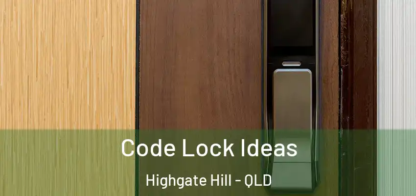 Code Lock Ideas Highgate Hill - QLD