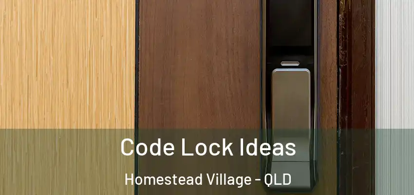  Code Lock Ideas Homestead Village - QLD
