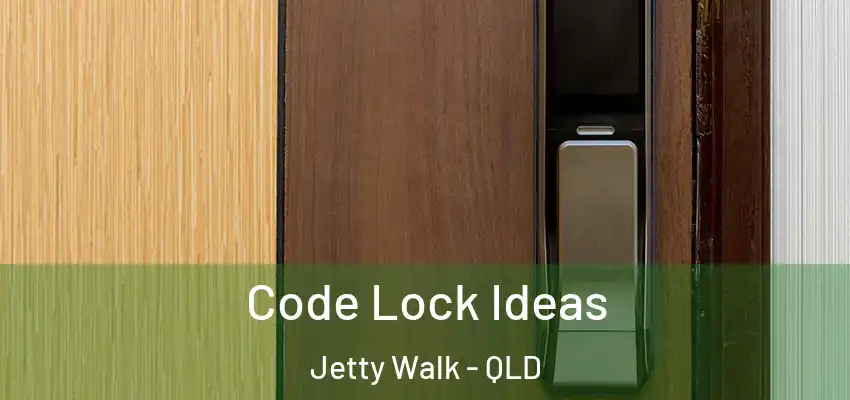  Code Lock Ideas Jetty Walk - QLD