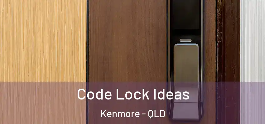  Code Lock Ideas Kenmore - QLD