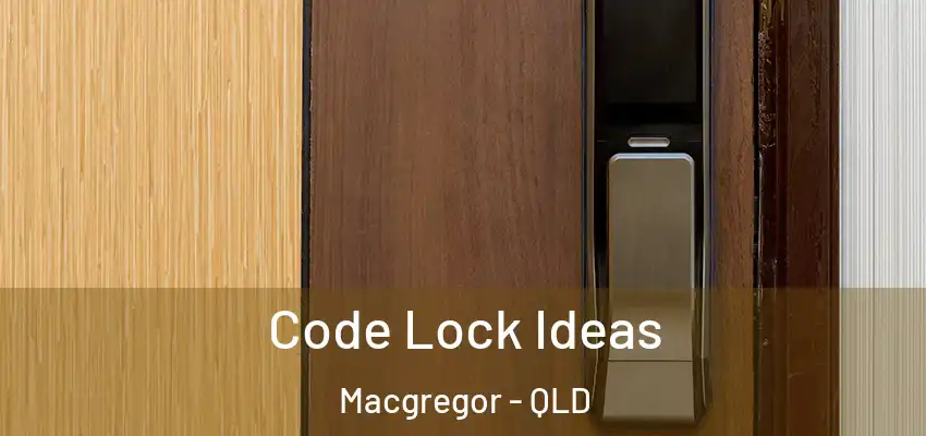  Code Lock Ideas Macgregor - QLD