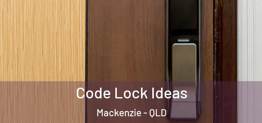  Code Lock Ideas Mackenzie - QLD