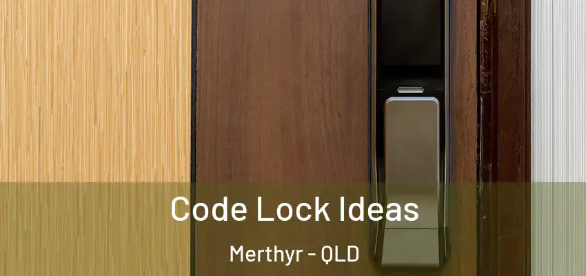  Code Lock Ideas Merthyr - QLD