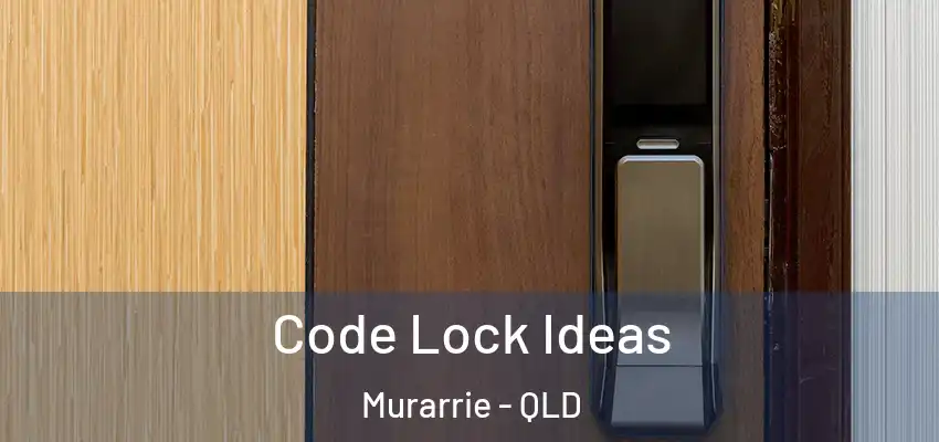  Code Lock Ideas Murarrie - QLD