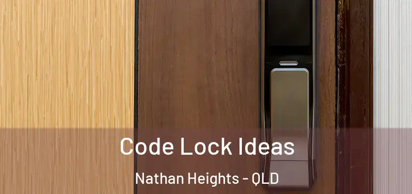  Code Lock Ideas Nathan Heights - QLD
