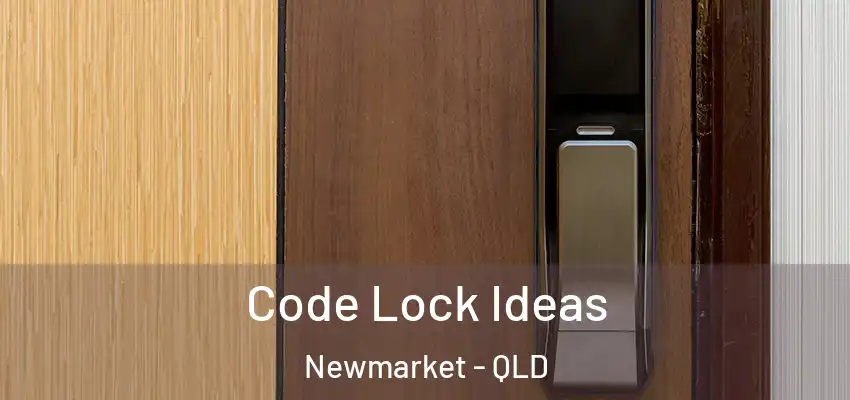 Code Lock Ideas Newmarket - QLD