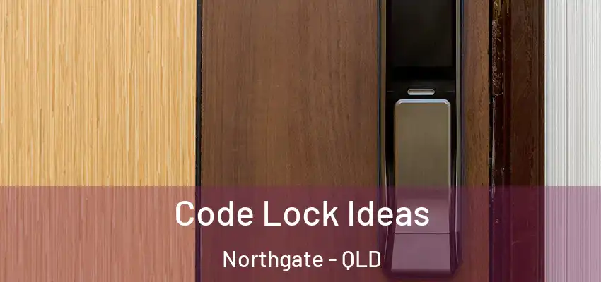  Code Lock Ideas Northgate - QLD