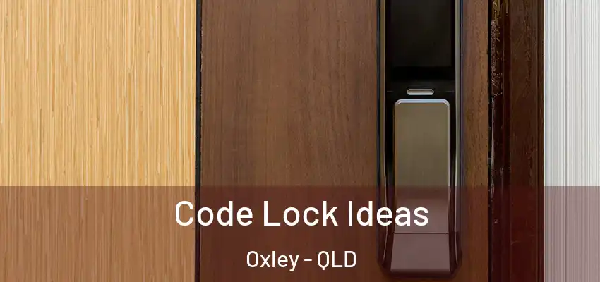 Code Lock Ideas Oxley - QLD